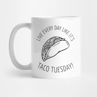 Funny Taco Tuesday Yummy Mexican Food! Live Everyday Like It's Taco Tuesday! Mug